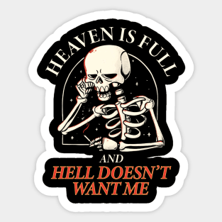 Heaven is full and hell doesn't want me Sticker